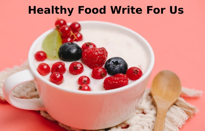 Healthy Food Write For Us