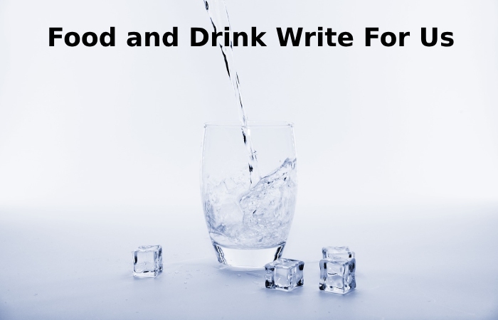 Food and Drink Write For Us