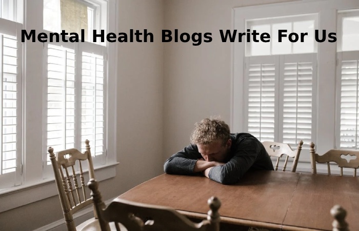 Mental Health Blogs Write For Us